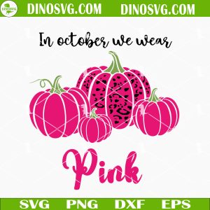 In October We Wear Pink Pumpkin SVG, Pumpkin Ribbon SVG, Breast Cancer Awareness Month SVG Files For Cricut