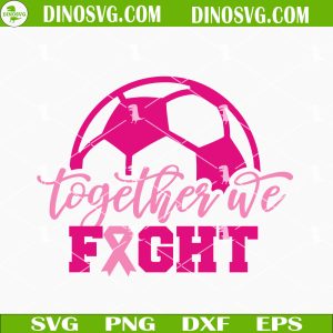 Together We Fight Breast Cancer Soccer SVG, Breast Cancer Awareness Sports SVG Files For Cricut