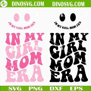 In My Girl Mom Era SVG, Girl Mama SVG, Retro Wavy Trendy Mom SVG Files For Shirt