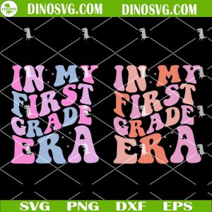 In My First Grade Era SVG, Back To School SVG, 1st Grade SVG Files For Shirt