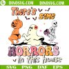 There’s Some Horrors In This House SVG, Funny Ghost Halloween SVG Files For Cricut