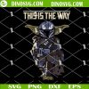 This Is The Way SVG, Yoda Boba Fett SVG, Mandalorian SVG, Star Wars SVG PNG Files Cricut