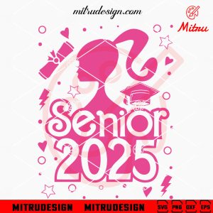 Barbie Senior 2025 SVG, Class Of 2025 Girl SVG, PNG, DXF, EPS, Cut Files