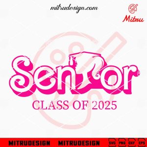 Barbie Senior Class Of 2025 SVG, Pink Senior 2025 SVG, PNG, DXF, EPS, Cricut