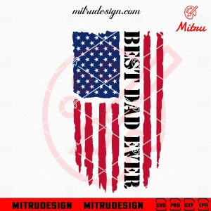 Best Dad Ever Distressed US Flag SVG, American Father’s Day SVG, PNG, DXF, EPS