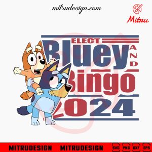 Bluey And Bingo Election 2024 SVG, Bluey President 2024 SVG, PNG, DXF, EPS, Files
