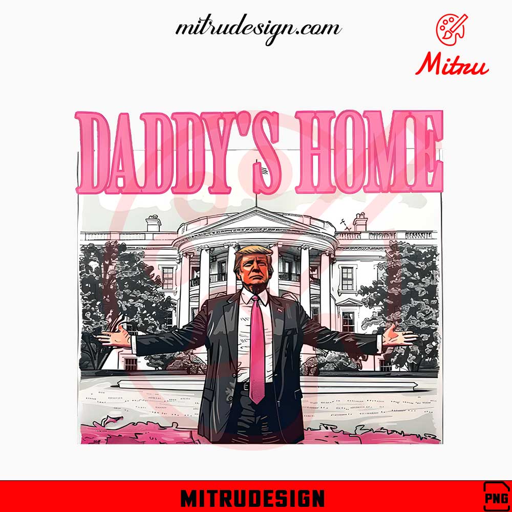 Daddy’s Home Trump PNG, President Trump 2024 PNG, Shirt Design Daddy’s Home Trump PNG, President Trump 2024 PNG, Shirt Design
