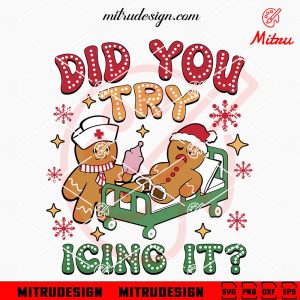 Gingerbread Did You Try Icing It SVG, Funny CU Nurse Christmas SVG, PNG, DXF, EPS