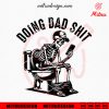 Doing Dad Shit SVG, Father’s Dad SVG, Funny Skeleton Dad SVG, PNG, DXF, EPS, Design