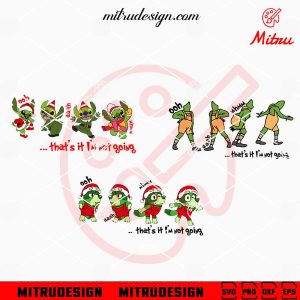 Funny That’s It I’m Not Going SVG, Grinch, Bluey Grinch SVG, PNG, DXF, EPS, Files