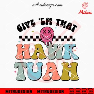Give 'em That Hawk Tuah SVG, Retro Smiley Face Hawk Tuah SVG, PNG, DXF, EPS
