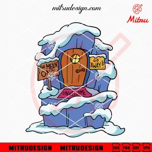 Grinch Cave SVG, The Mean One Go Away House SVG, PNG, DXF, EPS