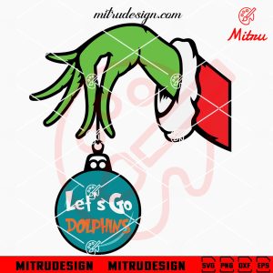 Grinch Hand Holding Let's Go Dolphins Ornament SVG, Miami Dolphins Grinch Christmas SVG, Cricut