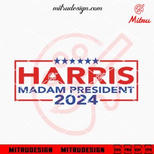 Harris Madam President 2024 SVG, Kamala Harris 2024 SVG, Presidential Election 2024 SVG
