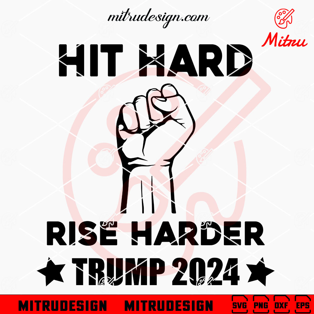 Hard Rise Hit Hard Rise Harder Trump 2024 SVG, Trump Hand SVG, MAGA 2024 SVG, For ...