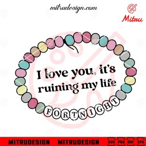 I Love You But It's Ruining My Life SVG, Fortnight SVG, Taylor Swift Song SVG, For Cricut