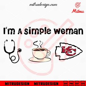 I’m A Simple Woman Nurse Love Chiefs SVG, Chiefs Fan Girl SVG, PNG, DXF, EPS, Files