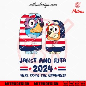 Janet And Rita 2024 Here Come The Grannies SVG, Bluey Election 2024 SVG, Digital Download