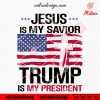 Jesus Is My Savior Trump Is My President SVG, Trump Christian SVG, PNG, DXF, EPS