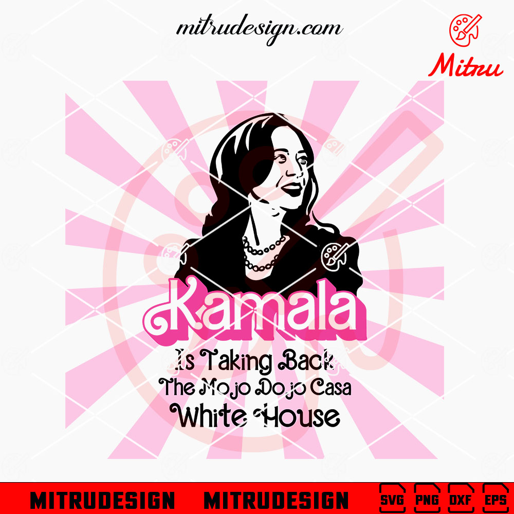 Kamala Is Taking Back The Mojo Dojo Casa White House SVG, Kamala Harris Barbie SVG Kamala Is Taking Back The Mojo Dojo Casa White House SVG, Kamala Harris Barbie SVG