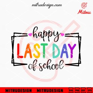 Happy Last Day Of School SVG, Summer School SVG, End Of School SVG, PNG, DXF, EPS
