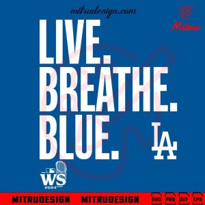 Live Breathe Blue Los Angeles Dodgers SVG, Funny Dodgers WS 2024 SVG, Design