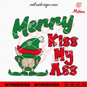 Elf Merry Kiss My Ass SVG, Funny Elf Christmas SVG, PNG, DXF, EPS, Cricut