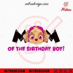 Paw Patrol Mom Of The Birthday Boy SVG, Skye Mom Birthday Boy SVG, PNG, DXF, EPS, Files