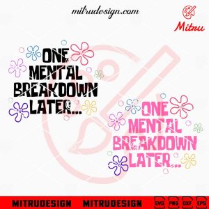 One Mental Breakdown Later SVG, Sarcastic SVG, Funny Anxiety SVG, PNG, DXF, EPS