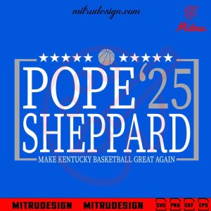 Pope Sheppard 25 SVG, Make Kentucky Basketball Great Again SVG, PNG, DXF, EPS, Shirt