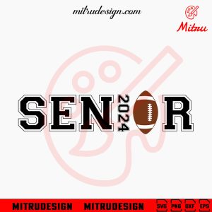 Senior 2024 Football SVG, American Football School 2024 SVG, PNG, DXF, EPS, Files