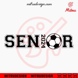 Senior 2024 Soccer SVG, Senior Soccer Graduation SVG, PNG, DXF, EPS, Cutting Files
