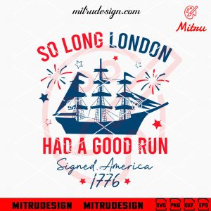 So Long London Had A Good Run SVG, America SVG, Trendy 4th Of July SVG