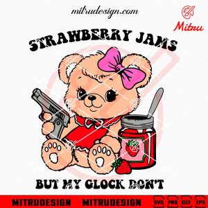 Strawberry Jams But My Glock Don’t Bear SVG, Trendy Funny Quotes SVG, PNG, DXF, EPS