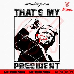 Trump That’s My President SVG, Love Trump SVG, PNG, DXF, EPS, Cut Files