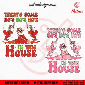 Theres Some Ho’s In This House Santa SVG, Funny Santa Claus Christmas Dancing SVG