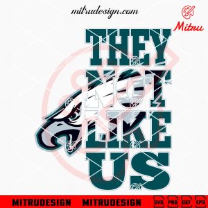 They Not Like Us Philadelphia Eagles SVG, PNG, DXF, EPS, Cutting Files