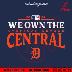 Tigers We Own The American League Central SVG, Detroit Tigers 2024 SVG, Digital Download