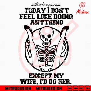 Today I Don't Feel Like Doing Anything SVG, Except My Wife SVG, Adult ...