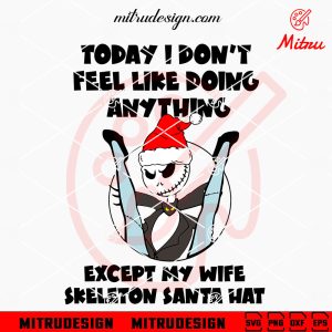 Jack And Sally Bundle SVG, The Nightmare Before Christmas SVG, PNG, DXF, EPS Jack Sally Today I Don't Feel Like Doing Anything SVG, Except Wife Santa Hat SVG