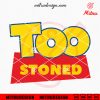 Toy Story Too Stoned SVG, Funny Weed SVG, PNG, DXF, EPS, Cutting Files