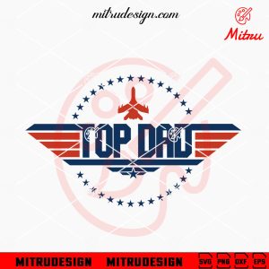 Top Dad SVG, Top Gun Father’s Day SVG, Funny Daddy SVG, PNG, DXF, EPS, Silhouette