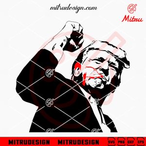 Trump Raised Fist SVG, Trump Fight SVG, Trump Shooting 2024 SVG, PNG, DXF, EPS