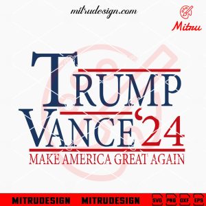 Trump Vance 24 SVG, Make America Great Again SVG, MAGA SVG, Cutting Files
