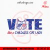 Vote Like A Childless Cat Lady SVG, Kamala Election 2024 SVG, For Shirts