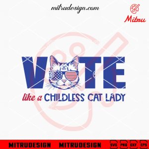 Vote Like A Childless Cat Lady SVG, Kamala Election 2024 SVG, For Shirts