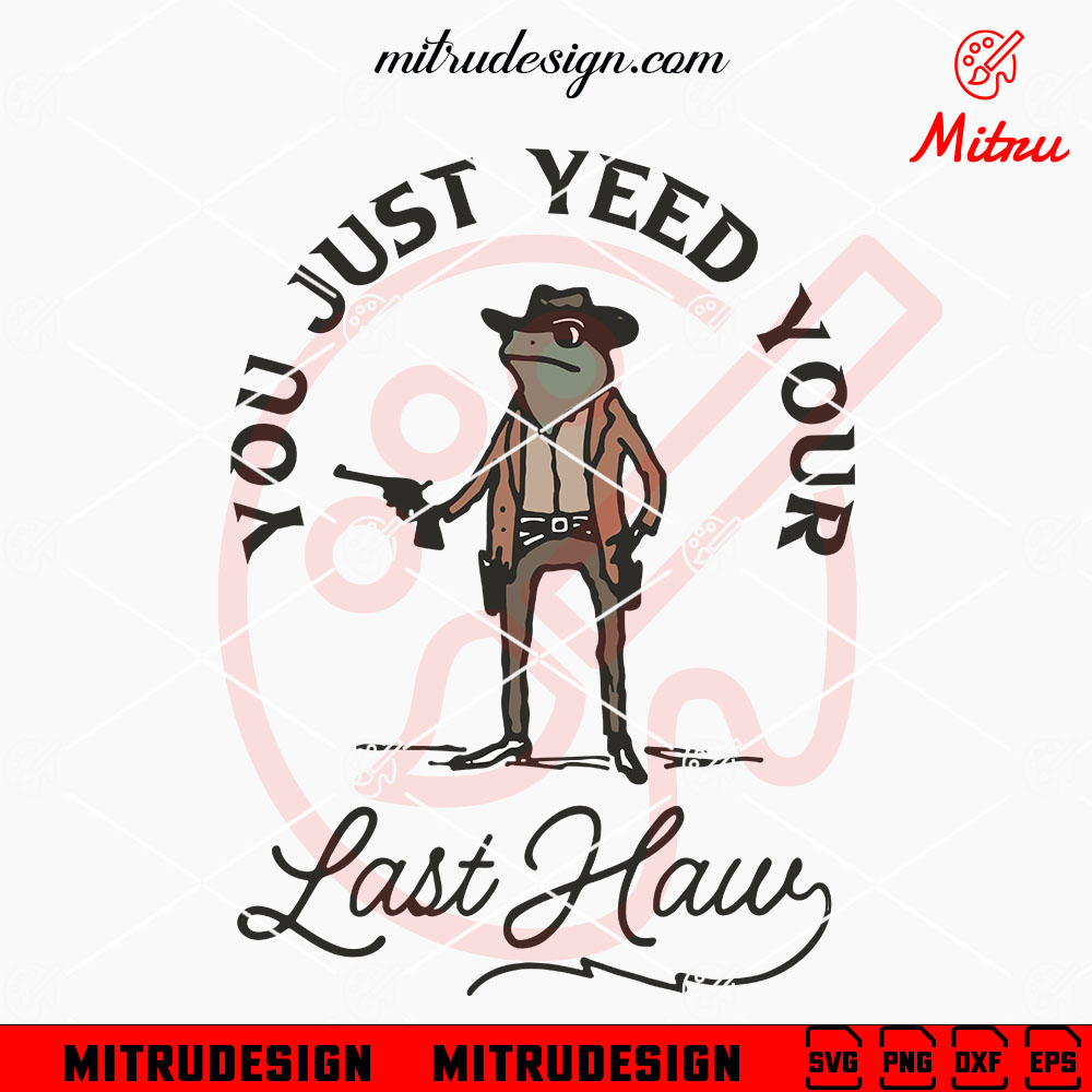 You Just Yeed Your Last Haw SVG, Funny Frog Cowboy Gun SVG, PNG, DXF, EPS, Downloads You Just Yeed Your Last Haw SVG, Funny Frog Cowboy Gun SVG, PNG, DXF, EPS, Downloads