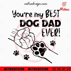 You’re My Best Dog Dad Ever SVG, Fist Bump Dog Paw SVG, Dog Father’s Day SVG, Cut Files