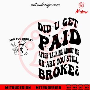 Did You Get Paid After Talking About Me Or Are You Still Broke SVG, Wavy Stacked SVG, Funny Saying SVG, For Shirt
