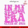 In My Senior Era Class Of 2024 SVG, High School 2024 SVG, PNG, DXF, EPS, Cricut